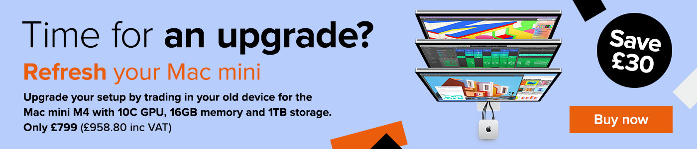 Upgrade your Mac mini. Only £799 (£958.80 inc VAT) 