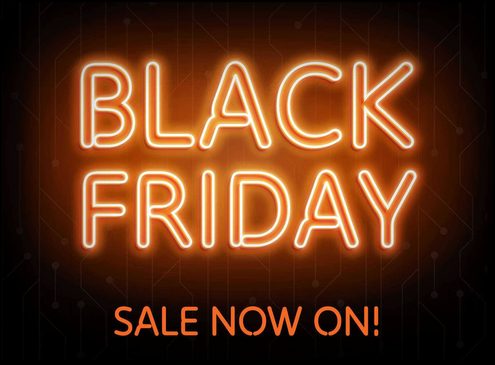 Black Friday Sale Now on!